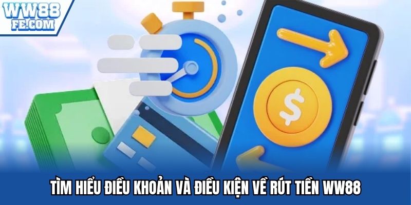 Tìm hiểu điều khoản và điều kiện về rút tiền WW88