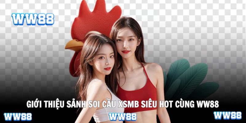 Giới thiệu sảnh soi cầu XSMB siêu hot cùng WW88